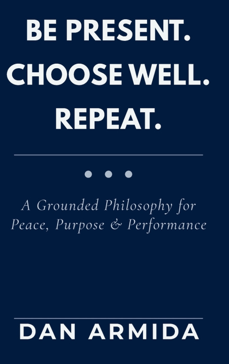 Kniha Be Present. Choose Well. Repeat. Dan Armida
