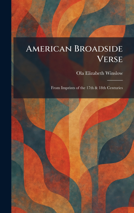 Książka American Broadside Verse Ola Elizabeth Winslow