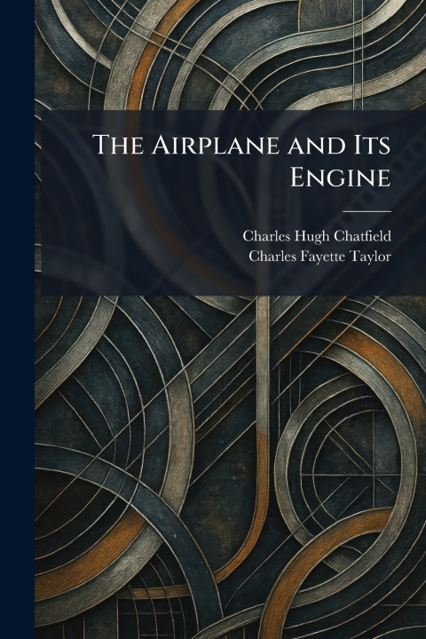 Kniha The Airplane and Its Engine Charles Hugh Chatfield