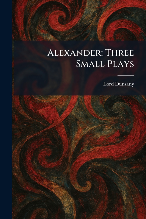 Kniha Alexander Lord Dunsany
