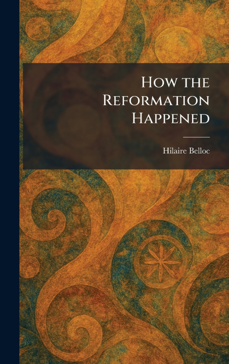 Książka How the Reformation Happened Hilaire Belloc
