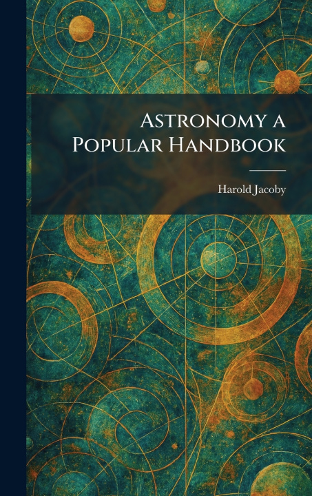 Kniha Astronomy a Popular Handbook Harold Jacoby