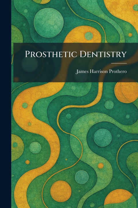 Kniha Prosthetic Dentistry James Harrison Prothero
