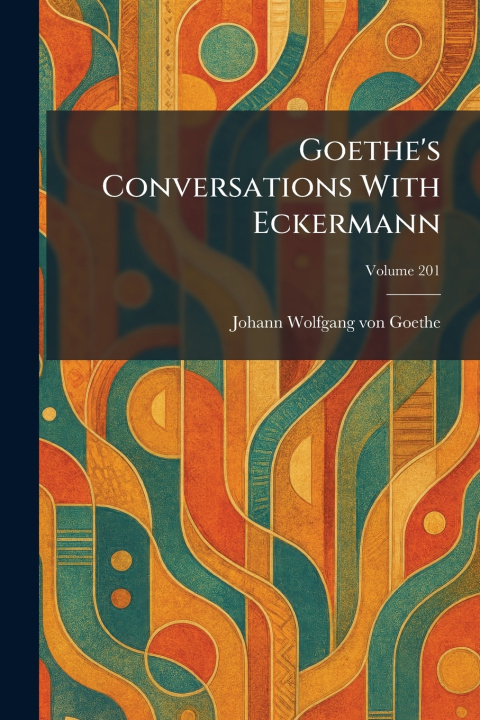 Kniha Goethe's Conversations With Eckermann Johann Wolfgang von Goethe