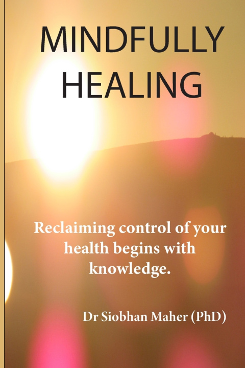 Kniha Mindfully Healing Siobhan Maher (PhD)