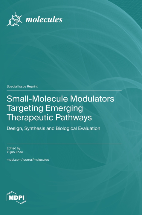 Kniha Small-Molecule Modulators Targeting Emerging Therapeutic Pathways Yujun Zhao