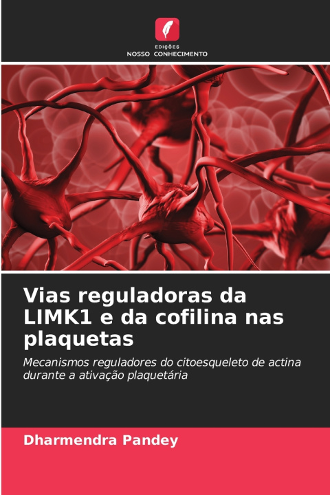 Kniha Vias reguladoras da LIMK1 e da cofilina nas plaquetas Dharmendra Pandey