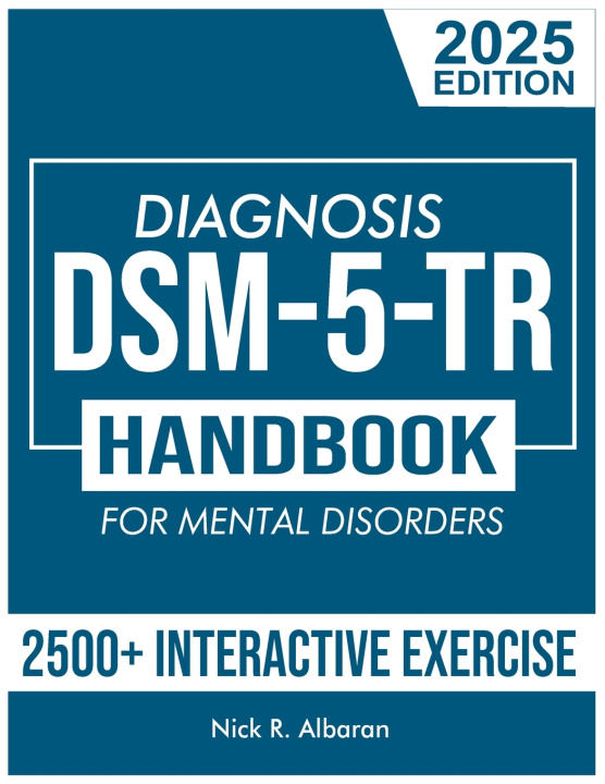 Knjiga DSM-5-TR Diagnosis Handbook for Mental Disorders; 2025 Edition Nick R. Albaran