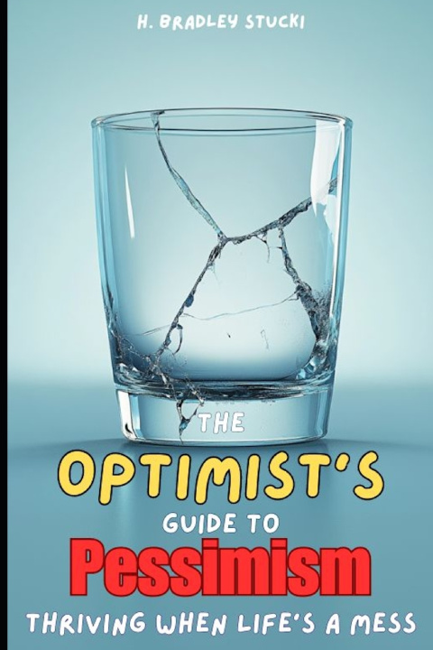 Knjiga The Optimist's Guide to Pessimism H. Bradley Stucki