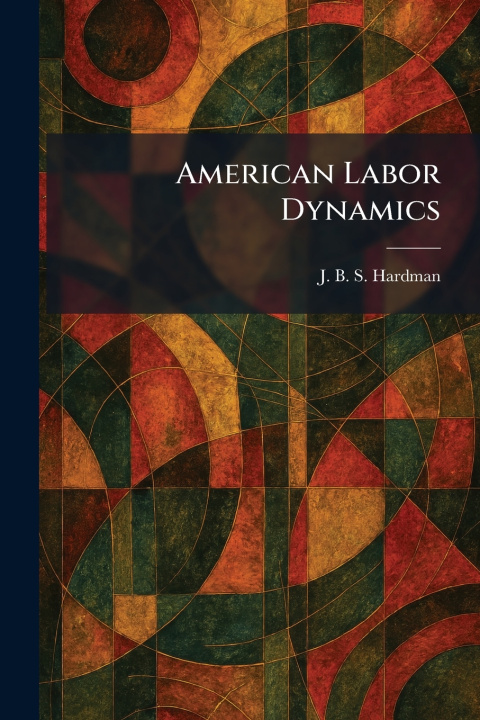Książka American Labor Dynamics J. B. S. Hardman