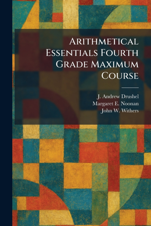 Kniha Arithmetical Essentials Fourth Grade Maximum Course J. Andrew Drushel