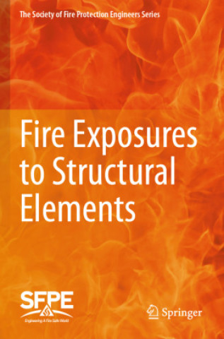 Kniha Fire Exposures to Structural Elements Society for Fire Protection Engineers