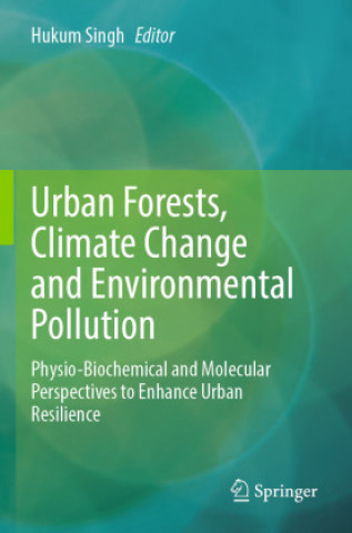 Książka Urban Forests, Climate Change and Environmental Pollution Hukum Singh