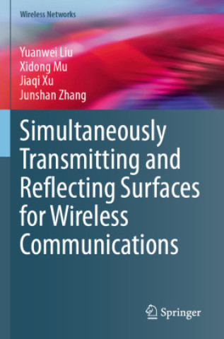 Książka Simultaneously Transmitting and Reflecting Surfaces for Wireless Communications Yuanwei Liu