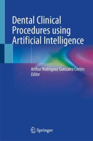 Kniha Dental Clinical Procedures using Artificial Intelligence Arthur Rodriguez Gonzalez Cortes
