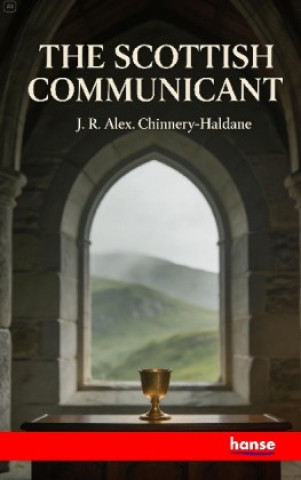 Książka The Scottish Communicant J. R. Alex. Chinnery-Haldane
