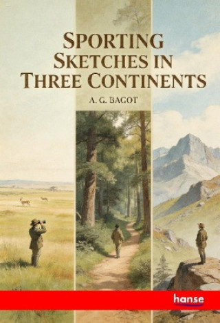 Książka Sporting Sketches in three Continents A.G. Bagot