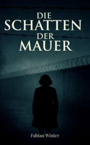 Kniha Die Schatten der Mauer Fabian Winter