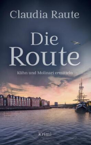 Kniha Die Route - Kühn und Molinari ermitteln Claudia Raute