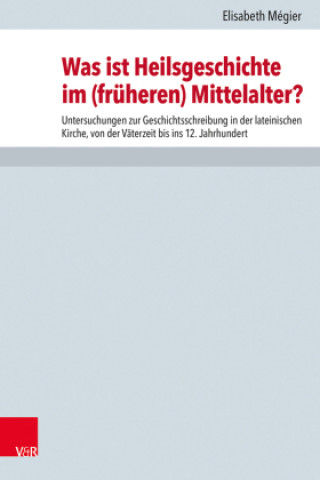 Knjiga Was ist Heilsgeschichte im (früheren) Mittelalter? Elisabeth Mégier