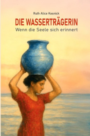 Kniha Die Wasserträgerin Ruth Alice Kosnick