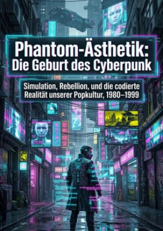 Knjiga Phantom-Ästhetik: Die Geburt des Cyberpunk Maximilian Falk