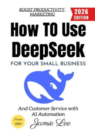 Książka How to Use Deepseek for Your Small Business: Jamie Lee