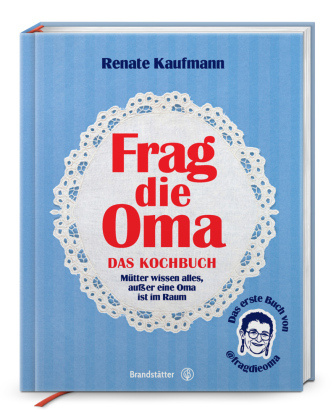 Kniha Frag die Oma - das Kochbuch Renate Kaufmann