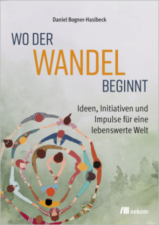 Kniha Wo der Wandel beginnt Daniel Bogner-Haslbeck