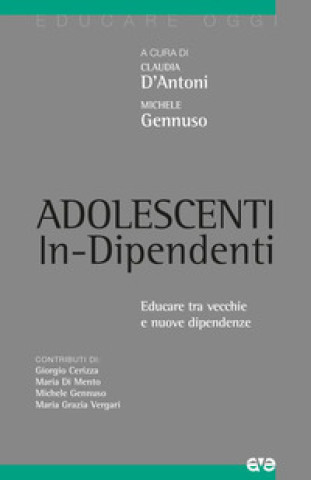 Kniha Adolescenti in-dipendenti. Educare tra vecchie e nuove dipendenze Michele Gennuso