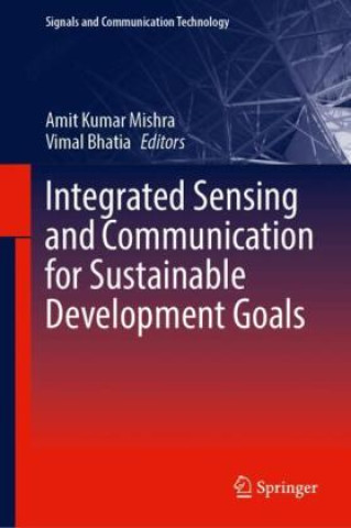 Knjiga Integrated Sensing and Communication for Sustainable Development Goals Amit Kumar Mishra
