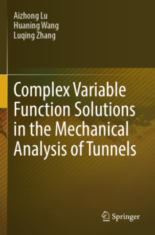 Książka Complex Variable Function Solutions in the Mechanical Analysis of Tunnels, m. 2 Buch Aizhong Lu