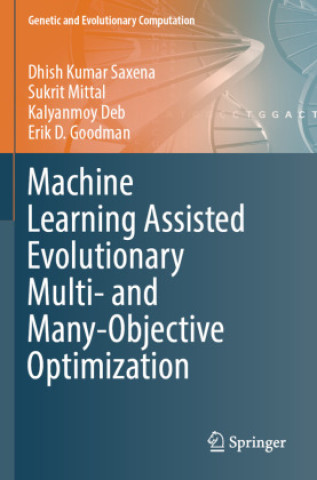 Książka Machine Learning Assisted Evolutionary Multi- and Many- Objective Optimization Dhish Kumar Saxena