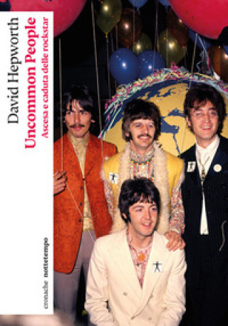 Knjiga Uncommon people. Ascesa e caduta delle rockstar David Hepworth
