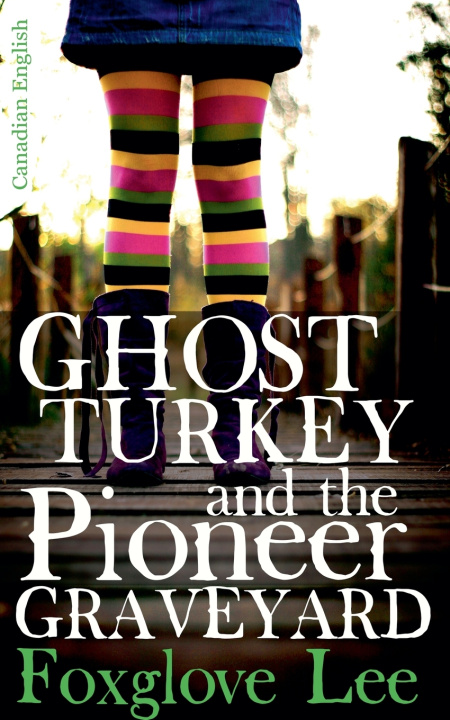 Kniha Ghost Turkey and the Pioneer Graveyard (Canadian English) Foxglove Lee