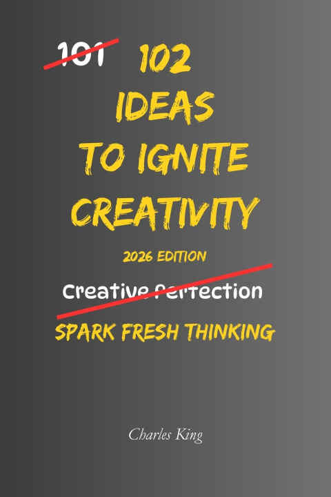 Kniha 102 Ideas To Ignite Creativity Charles King
