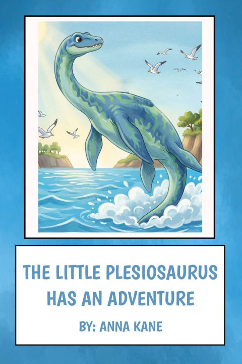 Książka The Little Plesiosaurus Has An Adventure Anna Kane