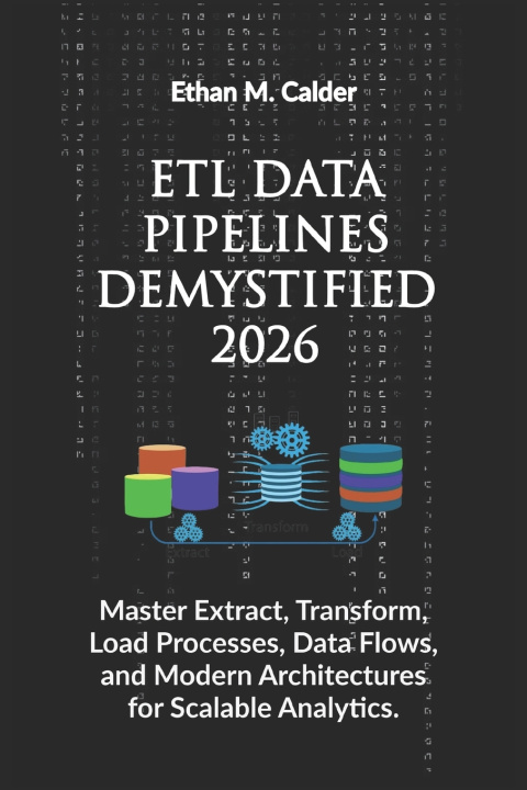 Boek ETL Data Pipelines Demystified 2026 Ethan M Calder