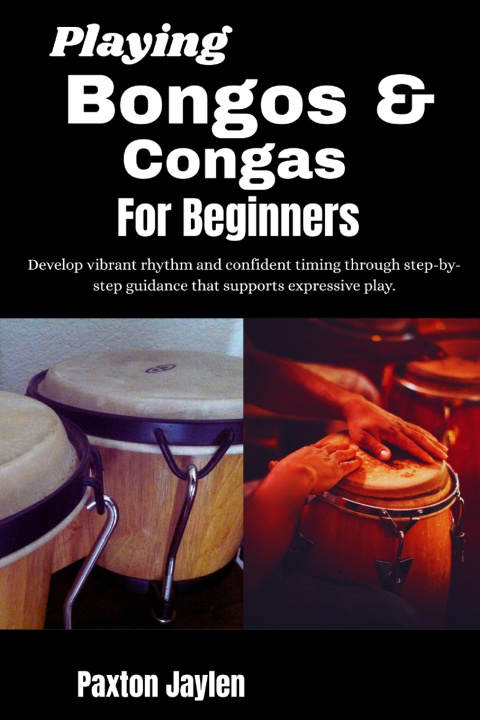 Książka Playing Bongos & Congas For Beginners Paxton Jaylen
