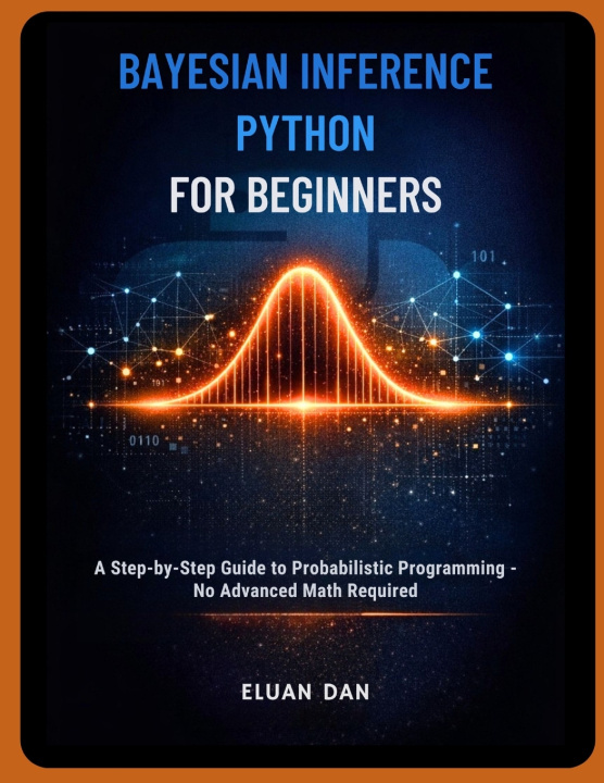 Knjiga BAYESIAN INFERENCE PYTHON FOR BEGINNERS ELUAN DAN