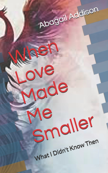 Książka When Love Made Me Smaller Abagail Addison