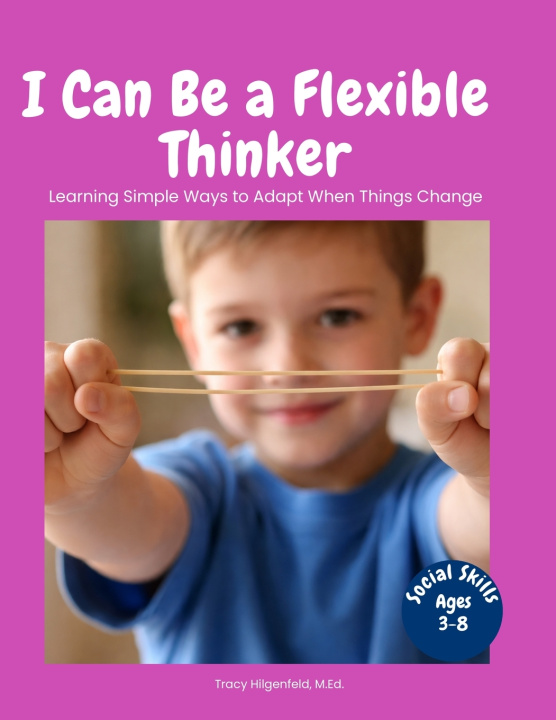 Książka I Can Be a Flexible Thinker Tracy Hilgenfeld