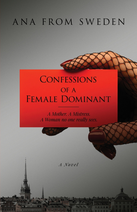 Knjiga Confessions of a Female Dominant Ana from Sweden