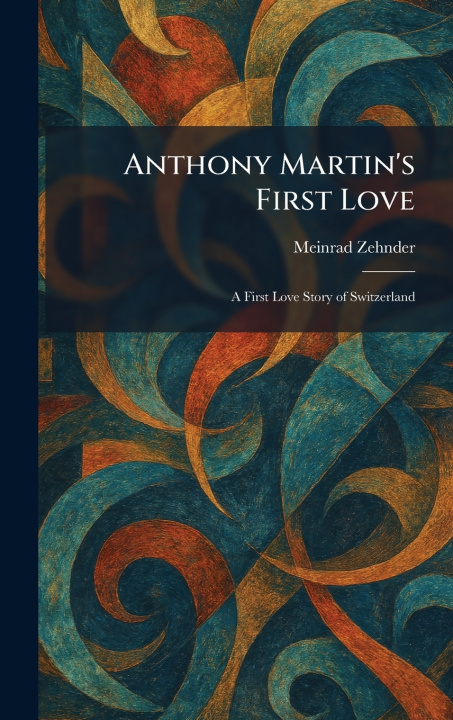 Kniha Anthony Martin's First Love Meinrad Zehnder