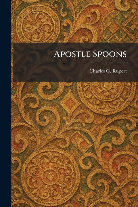 Książka Apostle Spoons Charles G. Rupert