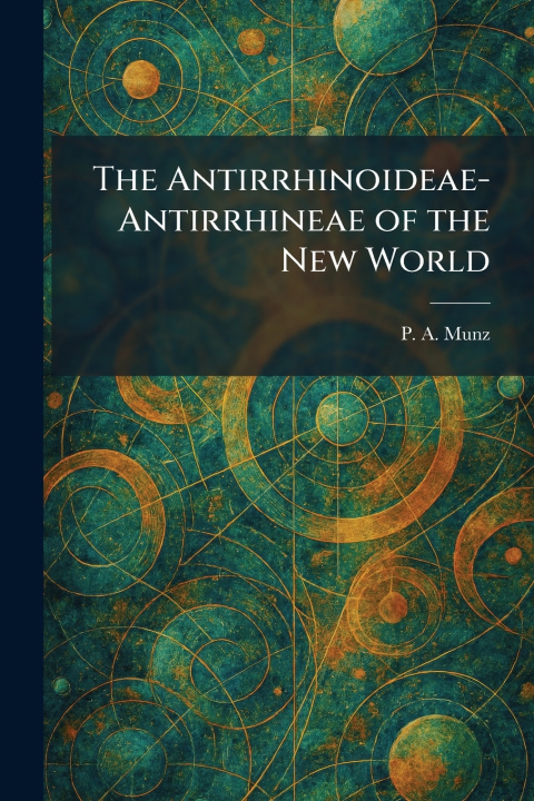 Kniha The Antirrhinoideae-Antirrhineae of the New World P. A. Munz