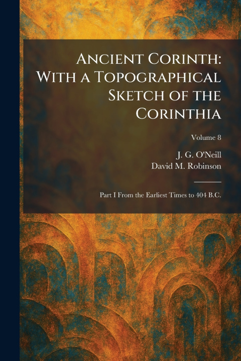 Kniha Ancient Corinth J. G. O'Neill