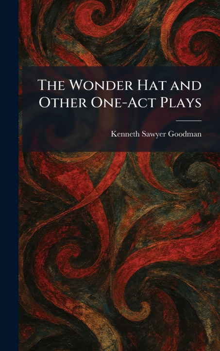 Kniha The Wonder Hat and Other One-Act Plays Kenneth Sawyer Goodman