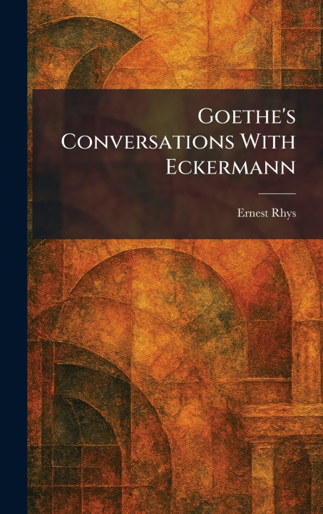 Książka Goethe's Conversations With Eckermann Ernest Rhys