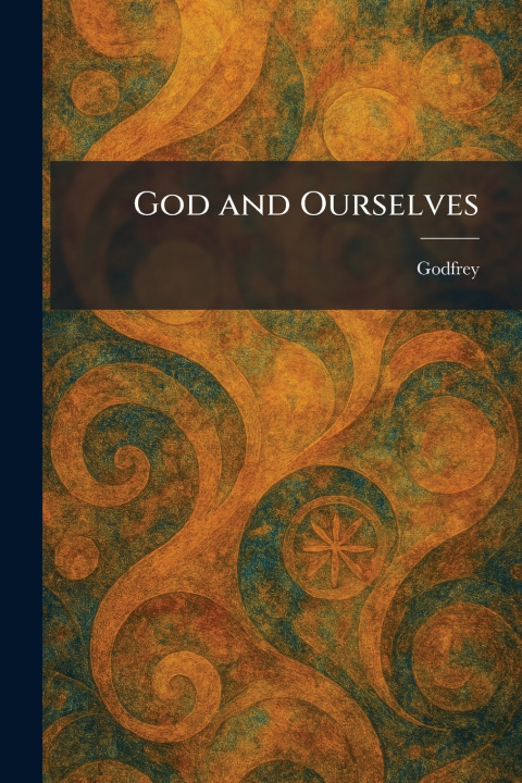 Knjiga God and Ourselves Godfrey